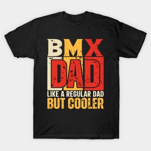 bmx Dad Like a Regular Dad but Cooler Design for Fathers day T-Shirt